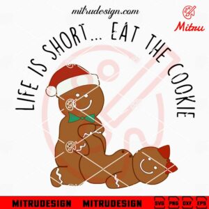 Naughty Gingerbread Man SVG, Life Is Short Eat The Cookie SVG, Funny Adult Christmas SVG