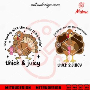 The Turkey Ain't The Only Thing Lookin SVG, Thick And Juicy SVG, Turkey Stanley Tumbler SVG