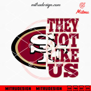 They Not Like Us San Francisco 49ers SVG, PNG, DXF, EPS, Digital Files