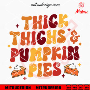 Thick Thighs And Pumpkin Pies SVG, Retro Thanksgiving SVG, Funny Thanksgiving Pie SVG