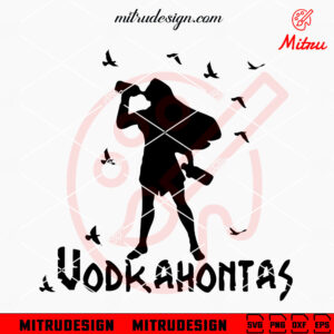 Vodkahontas SVG, Pocahontas Vodka SVG, Funny Princess Drink SVG