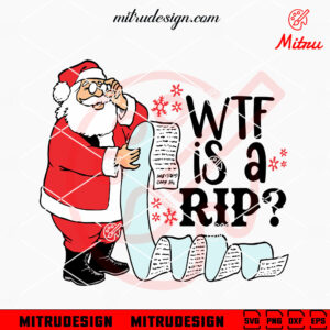 Santa Claus Wtf Is A Rip SVG, Funny Santa Christmas Meme SVG, PNG, DXF, EPS, Cut Files