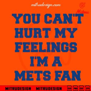 You Can't Hurt My Feelings I'm A Mets Fan SVG, Funny New York Mets SVG, Cut Files