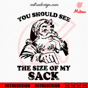 You Should See The Size Of My Sack SVG, Funny Santa SVG, Adult Christmas SVG