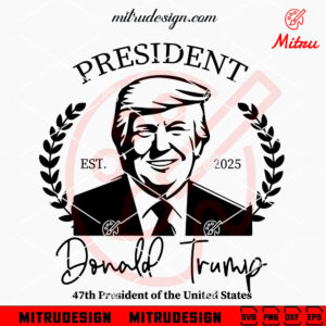 47th President Of The United States SVG, Donald Trump 2025 SVG, PNG, DXF, EPS, Files