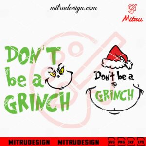 Don't Be A Grinch SVG, Grinch Christmas Quote SVG, PNG, DXF, EPS