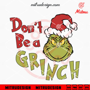 Don't Be A Grinch SVG, Grinch Head Santa Hat SVG, PNG, DXF, EPS, Cutting Files