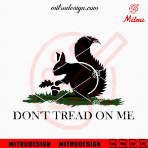 Don't Tread On Me Squirrel SVG, Peanut The Squirrel SVG, PNG, DXF, EPS, Files