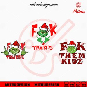 Fuck Them Kids Bundle SVG, Grinch Christmas SVG, PNG, DXF, EPS, For Shirt