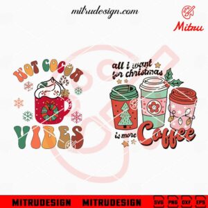 Hot Cocoa Vibes SVG, All I Want For Christmas Is More Coffee SVG, Xmas Coffee Drinks SVG