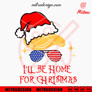 Trump Sunglasses Santa Hat SVG, I'll Be Home For Christmas SVG, PNG, DXF, EPS, Clipart