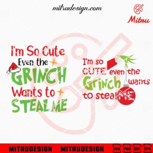 I'm So Cute Even The Grinch Wants To Steal Me SVG, PNG, DXF, EPS