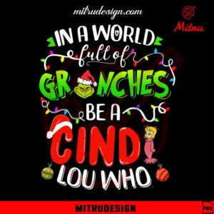 In A World Full Of Grinches Be A Cindy Lou Who PNG, Cute Grinch Girl PNG, For Shirt