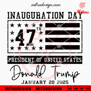 Inauguration Day 2025 US Flag SVG, Donald Trump SVG, 47th President Of USA SVG