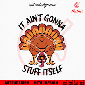 It Aint Gonna Stuff Itself SVG, Funny Thanksgiving SVG, Turkey Day SVG, Cricut