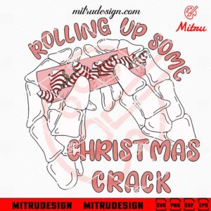 Rolling Up Some Christmas Crack SVG, Funny Xmas SVG, Skeleton Hand Christmas Tree Cake SVG