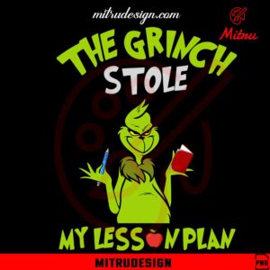 The Grinch Stole My Lesson Plan PNG, Funny Teacher Christmas PNG, Sublimation Files