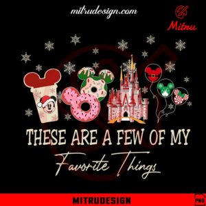 There Are A Few Of My Favorite Things Christmas Disney PNG, Sublimation