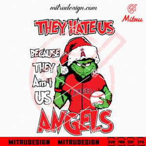 Grinch They Hate Us Because They Ain't Us Angels SVG, Grinch Los Angeles Angels Christmas SVG