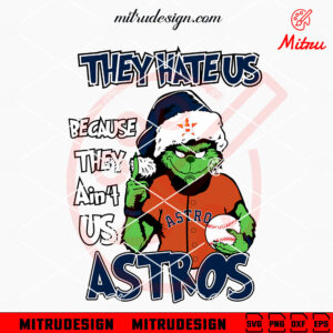 Grinch They Hate Us Because They Ain't Us Astros SVG, Grinch Houston Astros Christmas SVG, PNG