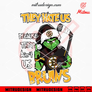 Grinch They Hate Us Because They Ain't Us Bruins SVG, Grinch Boston Bruins SVG, PNG