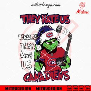 Grinch They Hate Us Because They Ain't Us Canadiens SVG, Grinch Montreal Canadiens SVG, Cut Files