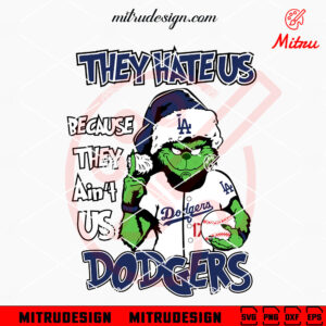 Grinch They Hate Us Because They Ain't Us Dodgers SVG, Grinch LA Dodgers Christmas SVG, Files