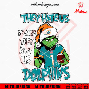 Grinch They Hate Us Because They Ain't Us Dolphins SVG, Grinch Miami Dolphins Christmas SVG, Files