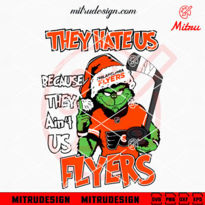 Grinch They Hate Us Because They Ain't Us Flyers SVG, Grinch Philadelphia Flyers SVG, For Shirt