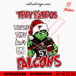 Grinch They Hate Us Because They Ain't Us Falcons SVG, Grinch Atlanta Falcons Christmas SVG, Cricut