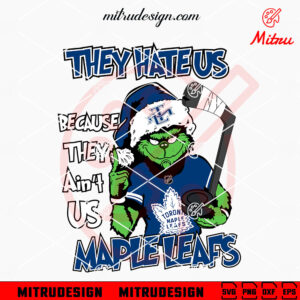 Grinch They Hate Us Because They Ain't Us Maple Leafs SVG, Grinch Toronto Maple Leafs SVG, Clipart