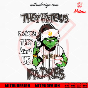 Grinch They Hate Us Because They Ain't Us Padres SVG, Grinch San Diego Padres SVG, Vector