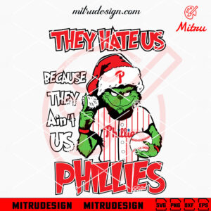 Grinch They Hate Us Because They Ain't Us Phillies SVG, Grinch Philadelphia Phillies SVG, Clipart