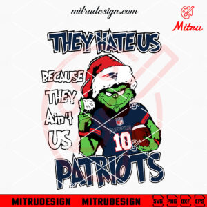 They Hate Us Because They Ain't Us Patriots Grinch SVG, Grinch NE Patriots Christmas SVG, PNG