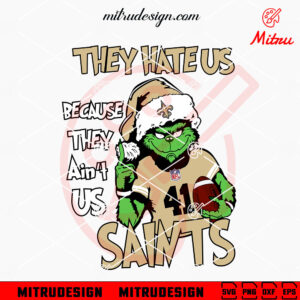 They Hate Us Because They Ain't Us Saints Grinch SVG, Grinch New Orleans Saints Christmas SVG, Digital Files