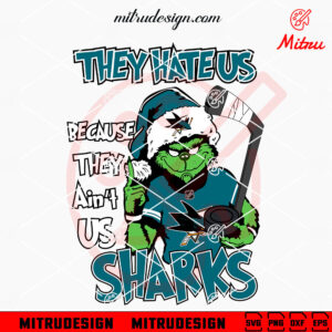 Grinch They Hate Us Because They Ain't Us Sharks SVG, Grinch San Jose Sharks SVG, Cricut