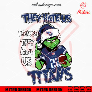 They Hate Us Because They Ain't Us Titans Grinch SVG, Grinch Tennessee Titans Christmas SVG