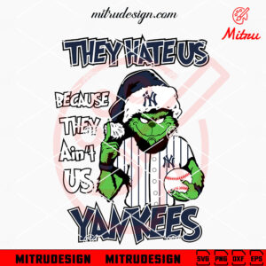 Grinch They Hate Us Because They Ain't Us Yankees SVG, Grinch NY Yankees SVG, PNG