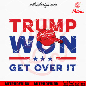 Trump Won Get Over It SVG, Trump Support SVG, Make America Great Again SVG