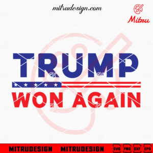 Trump Won Again SVG, Trump President 2025 SVG, Political SVG, PNG, DXF, EPS, Files