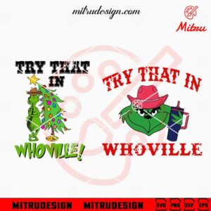 Try That In Whoville SVG, Grinch Country Music SVG, Western Christmas SVG