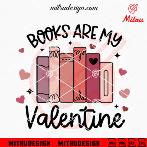 Books Are My Valentine SVG, Bookish SVG, Book Lovers SVG, PNG, DXF, EPS, Cricut