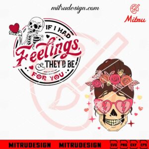 Funny Skull Valentines Day SVG, If I Had Feelings They'd Be For You SVG, Digital Download