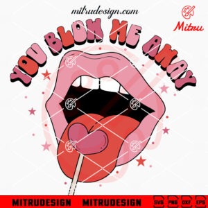 You Blow Me Away SVG, Funny Valentine's Day SVG, Lollipop Lips SVG