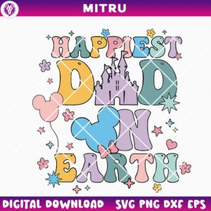 Happiest Dad On Earth SVG PNG, Cute Family SVG, Disney Dad SVG